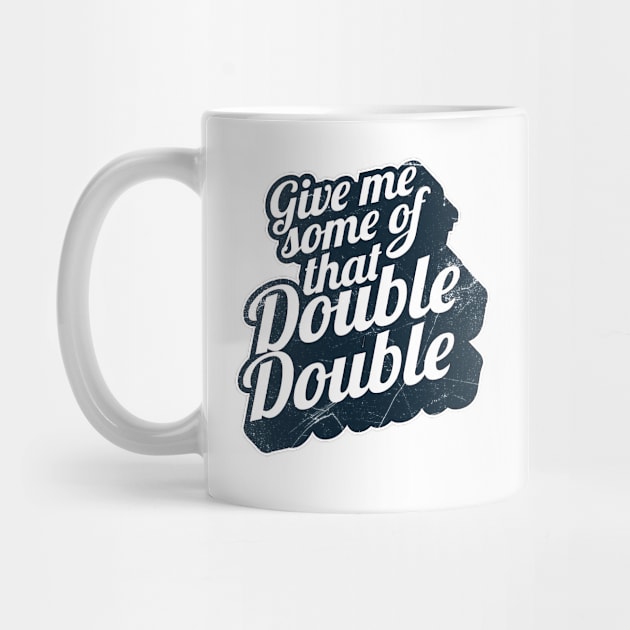 Give Me Some of That Double Double! (Canadian slang) by bluerockproducts